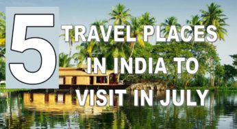 Top 5 Best Places to Visit in July in India on a Budget