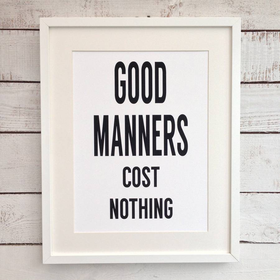 good-manners-cost-nothing-mono-print