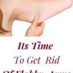 Time To Get Rid Of Flabby Flabby Arms